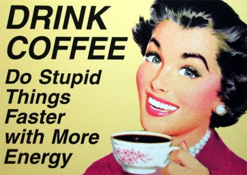 w_485_1316967067_a0f5_drink-coffee-do-stupid-things-faster.jpg